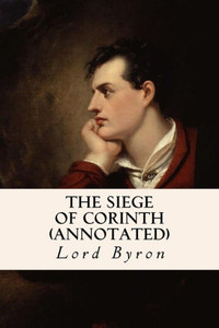 The Siege Of Corinth (Annotated) The Siege Of Corinth (Annotated)