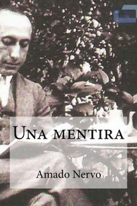 Una Mentira: Una Mentira Nervo, Amado (Spanish Edition) Una Mentira: Una Mentira Nervo, Amado (Spanish Edition)