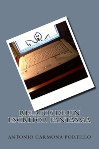 Relatos De Un Escritor Fantasma (Spanish Edition)