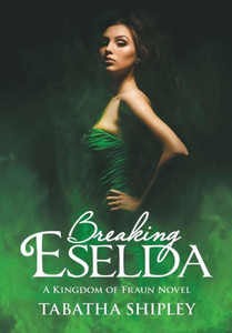 Breaking Eselda: A Kingdom Of Fraun Novel Breaking Eselda: A Kingdom Of Fraun Novel