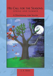 His Call For The Seasons: Spring And Summer A Devotional For Youth
