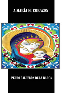 A María El Corazón (Spanish Edition) A María El Corazón (Spanish Edition)