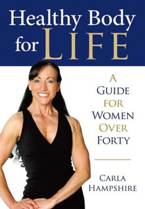Healthy Body For Life: A Guide For Women Over Forty Healthy Body For Life: A Guide For Women Over Forty