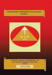 The Impressions / Expressions Of The Lion Queen: The Book Of Books Incorporating 'The Day The Black Woman Stood Trial' The Impressions / Expressions Of The Lion Queen: The Book Of Books Incorporating 'The Day The Black Woman Stood Trial'