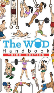 The Wod Handbook - 3Rd Edition: Over 280 Pages Of Beautifully Illustrated Wod'S The Wod Handbook - 3Rd Edition: Over 280 Pages Of Beautifully Illustrated Wod'S
