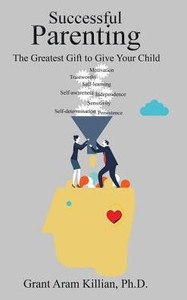Successful Parenting: The Greatest Gift To Give Your Child Successful Parenting: The Greatest Gift To Give Your Child