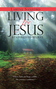 Living For Jesus: Restored To Believe Living For Jesus: Restored To Believe