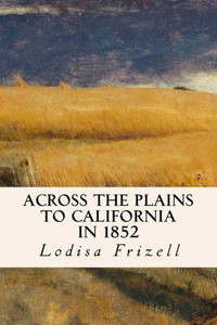 Across The Plains To California In 1852 Across The Plains To California In 1852