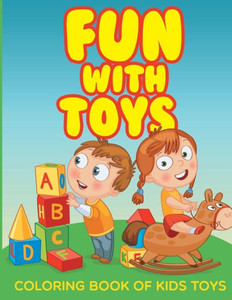 Fun With Toys - Coloring Book Of Kids Toys Fun With Toys - Coloring Book Of Kids Toys