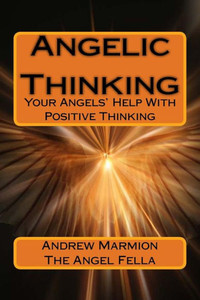 Angelic Thinking: Your Angels Help With Positive Thinking (Angelic Guidance Series)