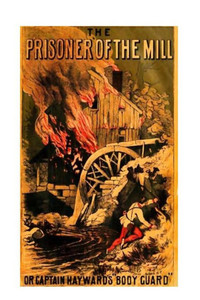 Prisoner Of The Mill Or, Captain Hayward'S "Body Guard"