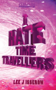 I Hate Time Travellers I Hate Time Travellers