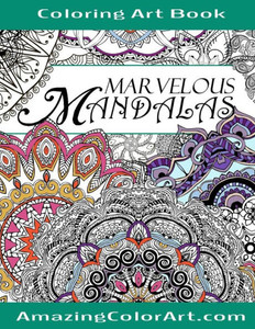 Marvelous Mandalas Coloring Art Book: Coloring Book For Adults Featuring Beautiful Mandala Designs And Illustrations (Amazing Color Art)