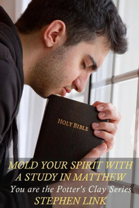 Mold Your Spirit With A Study In Matthew: You Are The Potter'S Clay Series