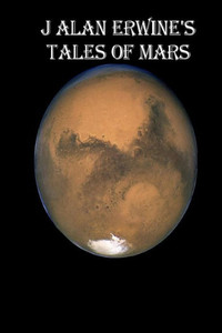 J Alan Erwine'S Tales Of Mars