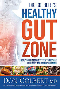 Dr. Colbert's Healthy Gut Zone: Heal Your Digestive System to Restore Your Body and Renew Your Mind Dr. Colbert's Healthy Gut Zone: Heal Your Digestive System to Restore Your Body and Renew Your Mind