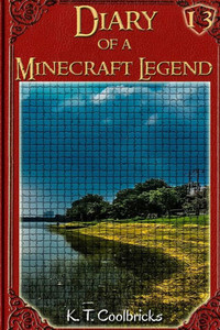 Diary Of A Minecraft Legend: Book 13
