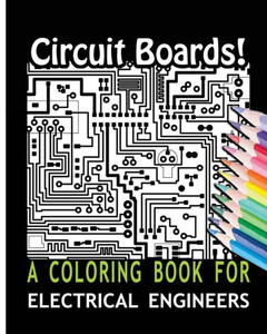 Circuit Boards! A Coloring Book For Electrical Engineers