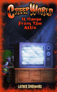 It Came From The Attic ( Creep World #1) It Came From The Attic ( Creep World #1)