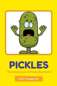 Pickles: The Adventures Of Pickle Boy: Book 1 Pickles: The Adventures Of Pickle Boy: Book 1