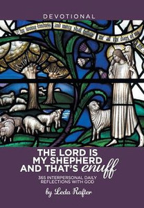 The Lord Is My Shepherd And That'S Enuff: 365 Interpersonal Daily Reflections With God The Lord Is My Shepherd And That'S Enuff: 365 Interpersonal Daily Reflections With God