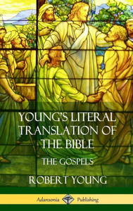 Young'S Literal Translation Of The Bible: The Four Gospels (Hardcover) Young'S Literal Translation Of The Bible: The Four Gospels (Hardcover)