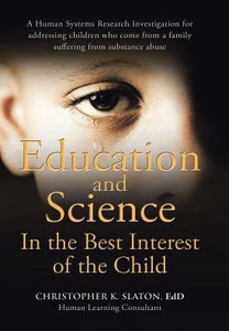 Education And Science In The Best Interest Of The Child: A Human Systems Research Investigation For Addressing Children Who Come From A Family Suffering From Substance Abuse Education And Science In The Best Interest Of The Child: A Human Systems Research Investigation For Addressing Children Who Come From A Family Suffering From Substance Abuse