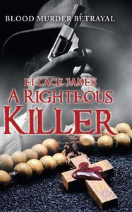 A Righteous Killer: Blood Murder Betrayal A Righteous Killer: Blood Murder Betrayal