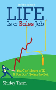 Life Is A Sales Job: You Can'T Score A Td If You Don'T Swing The Bat. Life Is A Sales Job: You Can'T Score A Td If You Don'T Swing The Bat.