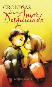 Crónicas De Un Amor Desquiciado (Spanish Edition) Crónicas De Un Amor Desquiciado (Spanish Edition)