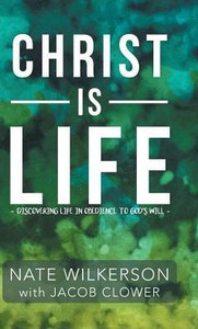Christ Is Life: Discovering Life In Obedience To God?S Will Christ Is Life: Discovering Life In Obedience To God?S Will