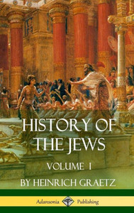 History Of The Jews: Volume I (Hardcover) History Of The Jews: Volume I (Hardcover)