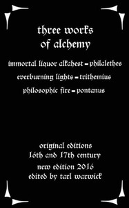 Three Works On Alchemy: The Immortal Liquor Alkahest, Everburning Lights, And Philosophic Fire