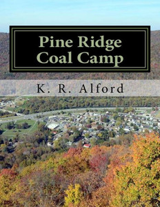 Pine Ridge Coal Camp: A Journey From Appalachia Pine Ridge Coal Camp: A Journey From Appalachia
