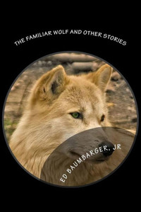 The Familiar Wolf And Other Stories The Familiar Wolf And Other Stories