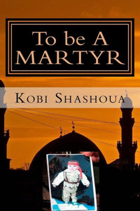 To Be A Martyr: A Visit To The Factory Of Suicide Bombers Of The Islamic Jihad (Understanding The Middle East)