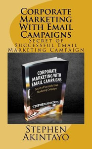 Corporate Marketing With Email Campaigns: Secret Of Successful Email Marketing Campaign