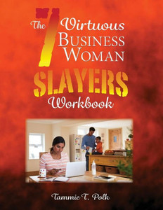 The 7 Virtuous Business Woman Slayers Workbook The 7 Virtuous Business Woman Slayers Workbook