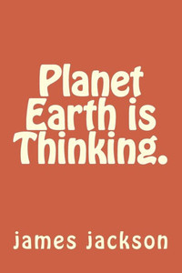 Planet Earth Is Thinking. Planet Earth Is Thinking.