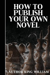 How To Publish Your Own Novel How To Publish Your Own Novel