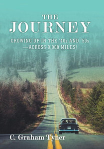 The Journey: Growing Up In The '40S And '50S-Across 9,000 Miles!