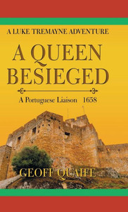 A Queen Besieged: A Portuguese Liaison 1658 A Queen Besieged: A Portuguese Liaison 1658