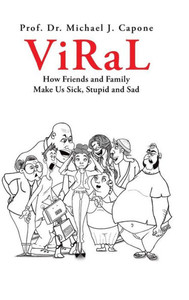 Viral: How Friends And Family Make Us Sick, Stupid And Sad