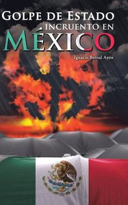 Golpe De Estado Incruento En México (Spanish Edition)