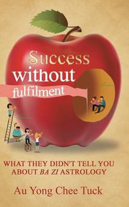 Success Without Fulfilment: What They Didn'T Tell You About Ba Zi Astrology