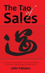 The Tao Of Sales: A Conversation About Simple And Fundamental Methods For Success For Sales Managers And Sales People The Tao Of Sales: A Conversation About Simple And Fundamental Methods For Success For Sales Managers And Sales People