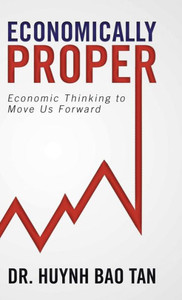 Economically Proper: Economic Thinking To Move Us Forward