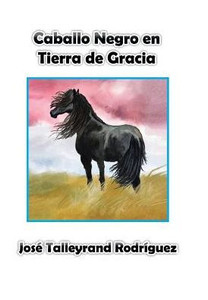 Caballo Negro En Tierra De Gracia (Spanish Edition)