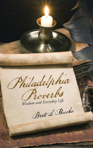 Philadelphia Proverbs: Wisdom And Everyday Life Philadelphia Proverbs: Wisdom And Everyday Life