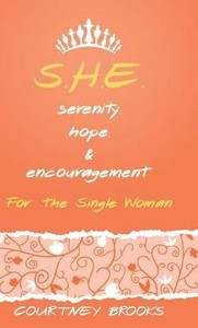 S.H.E. Serenity, Hope, And Encouragement: For The Single Woman S.H.E. Serenity, Hope, And Encouragement: For The Single Woman